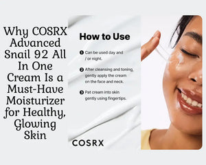 Why COSRX Advanced Snail 92 All In One Cream Is a Must-Have Moisturizer for Healthy, Glowing Skin