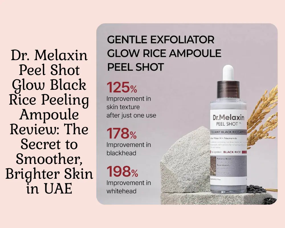 Dr. Melaxin Peel Shot Glow Black Rice Peeling Ampoule Review: The Secret to Smoother, Brighter Skin in UAE
