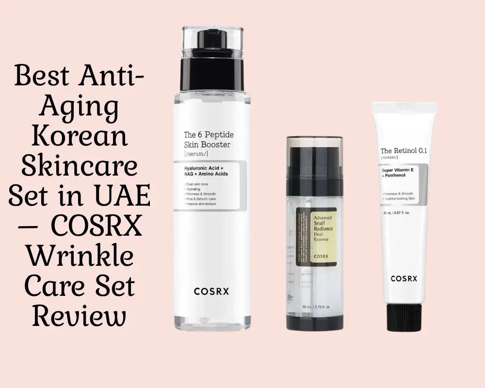 Best Anti-Aging Korean Skincare Set in UAE – COSRX Wrinkle Care Set Review
