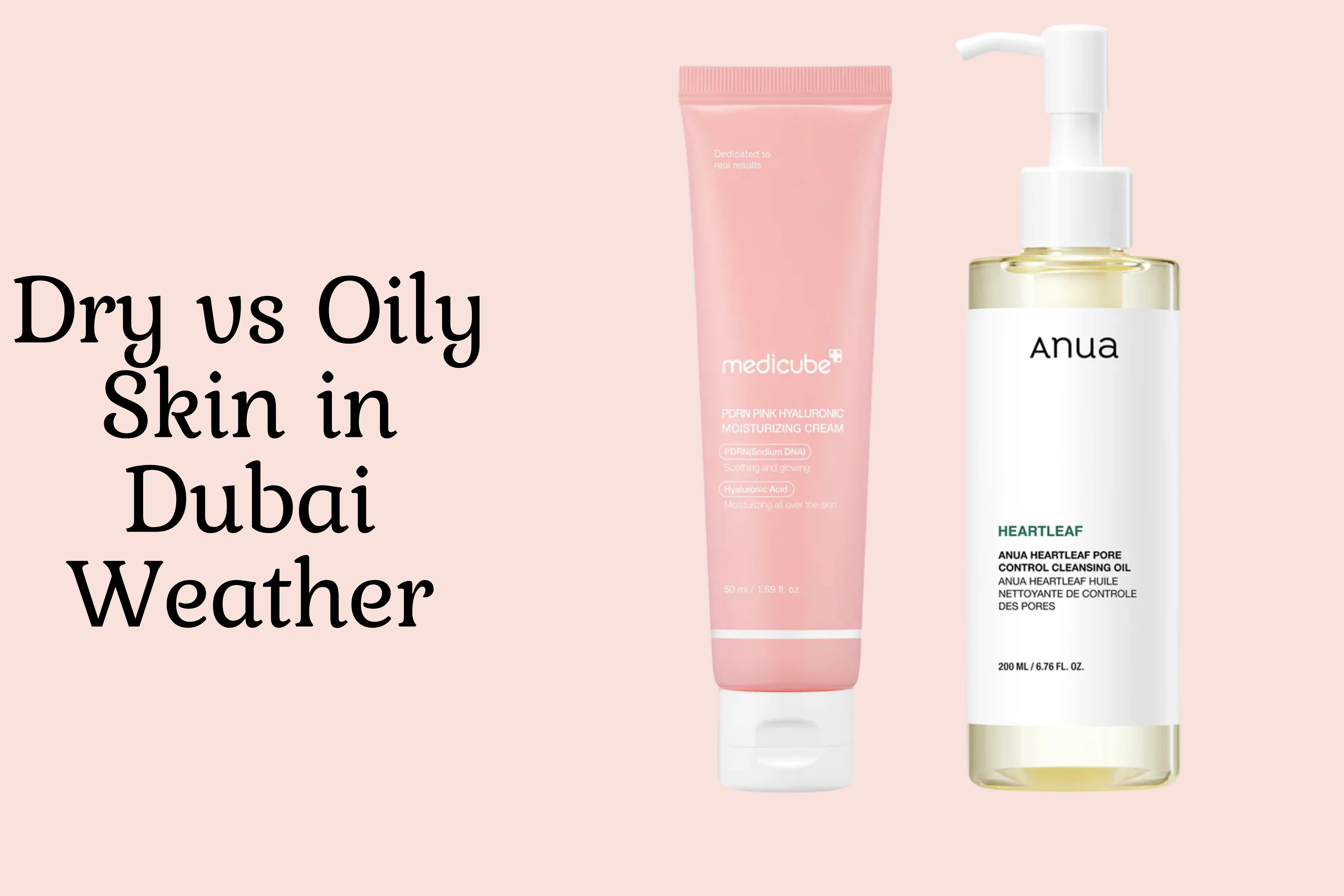 Dry vs Oily Skin in Dubai Weather: Choosing the Right Korean Skincare