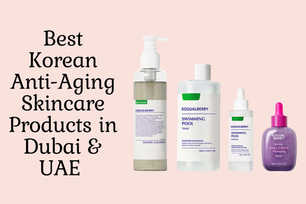 Best Korean Anti-Aging Skincare Products in Dubai & UAE