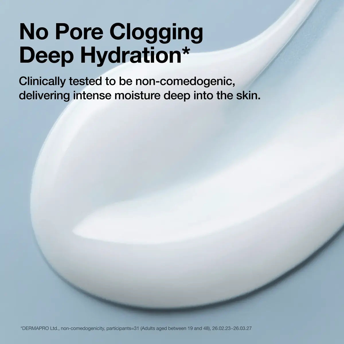 A close-up of a thick white cream or serum swatch on a pale blue background with promotional text reading 'No Pore Clogging Deep Hydration' and smaller claim text about non-comedogenic deep moisture.