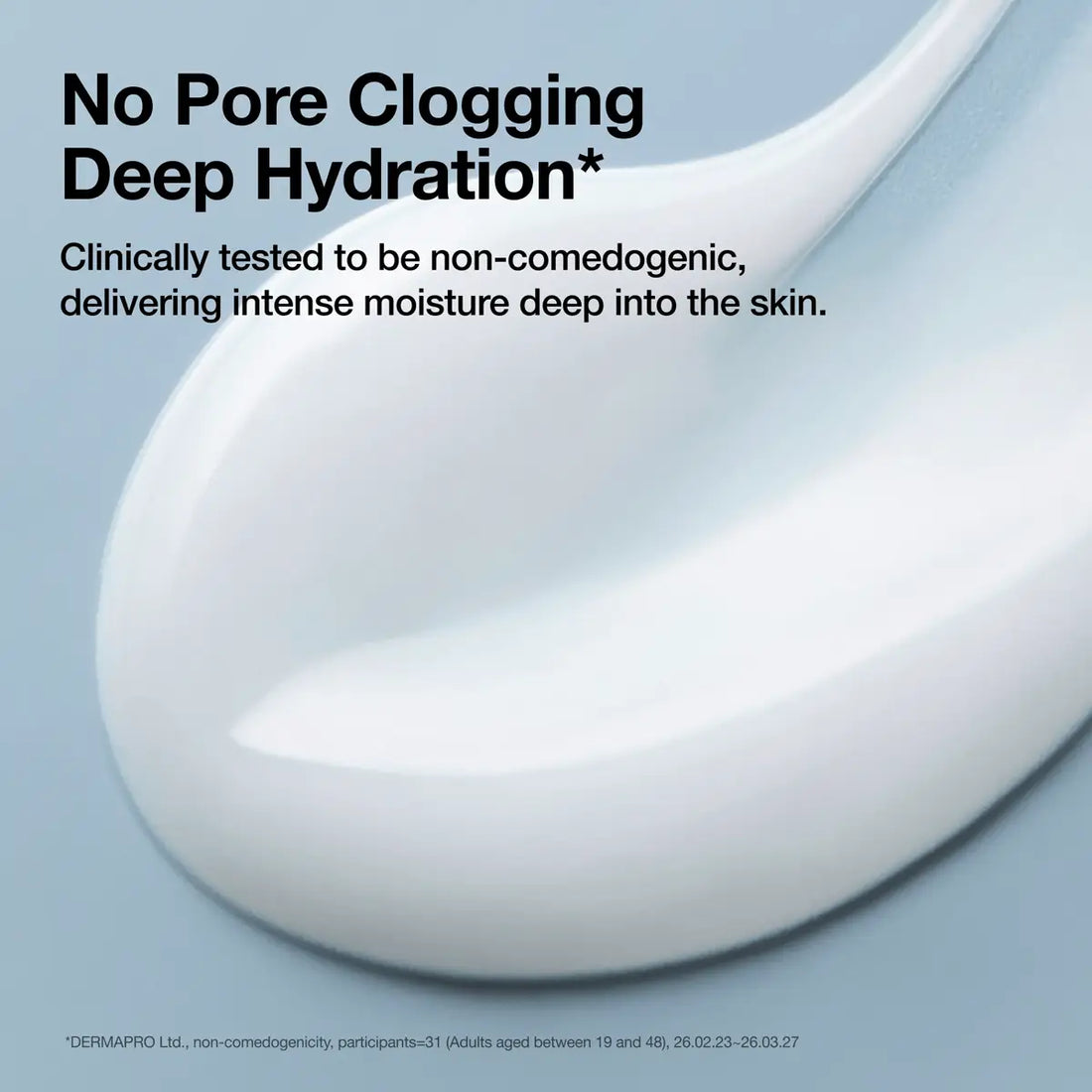 A close-up of a thick white cream or serum swatch on a pale blue background with promotional text reading 'No Pore Clogging Deep Hydration' and smaller claim text about non-comedogenic deep moisture.